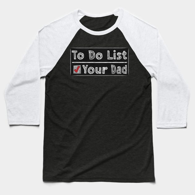 To Do List Your Dad Baseball T-Shirt by 66designer99